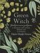 Green Witch. Універсальний довідник із природної магії рослин, ефірних олій та мінералів - Е. Мерфі-Хіскок - 125476 фото 1