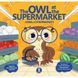Сова в супермаркеті. The Owl at the Supermarket. Кузьменко Т. 9786177686469 112011 фото 1
